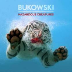 Bukowski : Hazardous Creatures